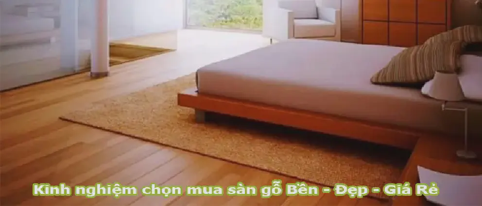 Kinh Nghiệm Chọn Mua Sàn Gỗ Bền, Đẹp Với Giá Rẻ Nhất