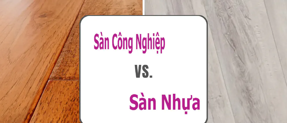 Sàn Gỗ Công Nghiệp vs Sàn Nhựa – Ưu Nhược Điểm Của Từng Loại