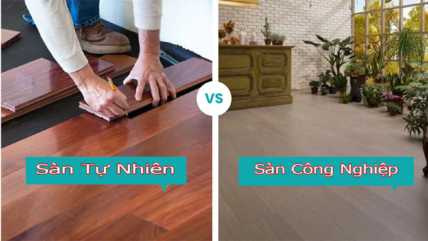So Sánh Sàn Gỗ Công Nghiệp vs Sàn Gỗ Tự Nhiên – Nên Chọn Loại Nào Tốt Hơn?